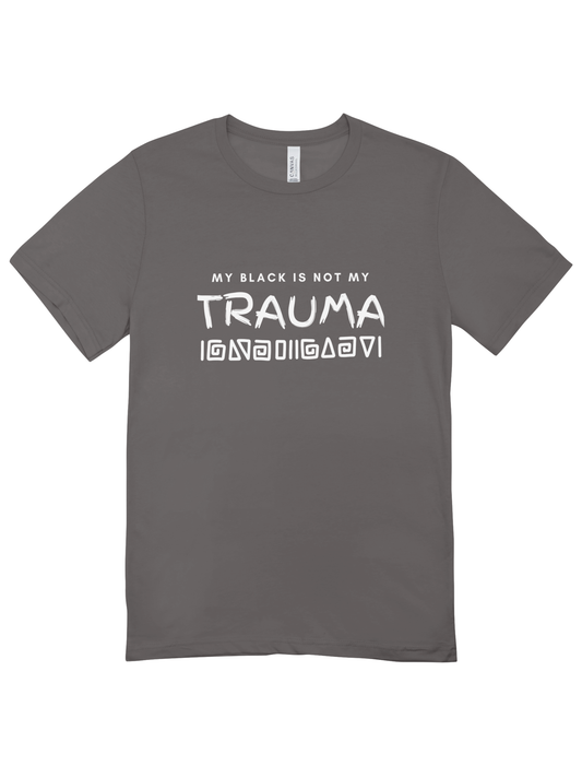 My Black Is Not My Trauma T-Shirt