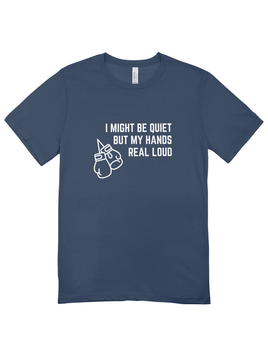 I Might Be Quiet But My Hands Real Loud T-Shirt