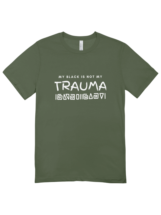 My Black Is Not My Trauma T-Shirt