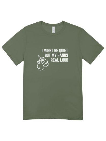 I Might Be Quiet But My Hands Real Loud T-Shirt