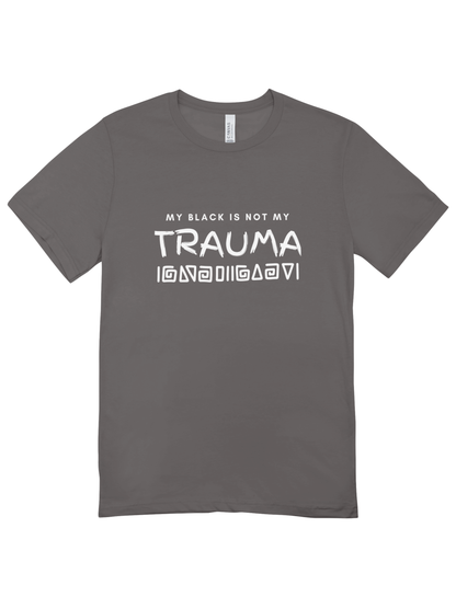 My Black Is Not My Trauma T-Shirt